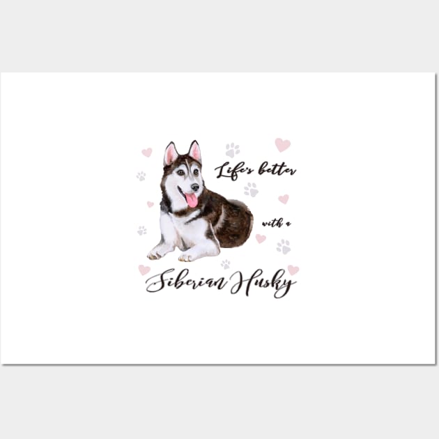 Lifes Better with a Siberian Husky! Especially for Husky Dog Lovers! Wall Art by rs-designs